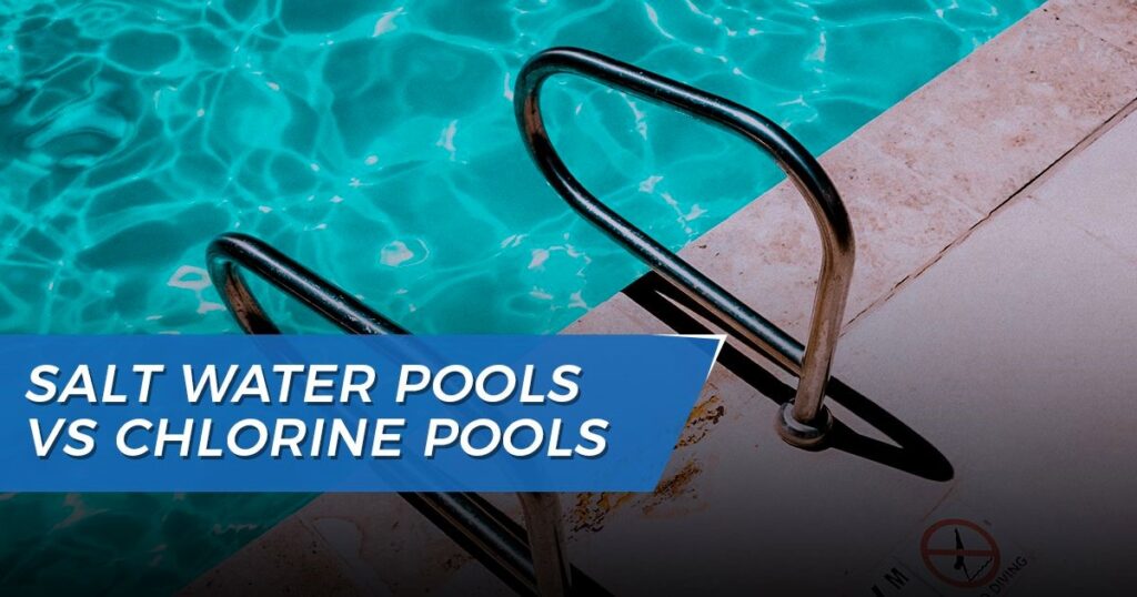 salt-water-pools-vs-chlorine-pools